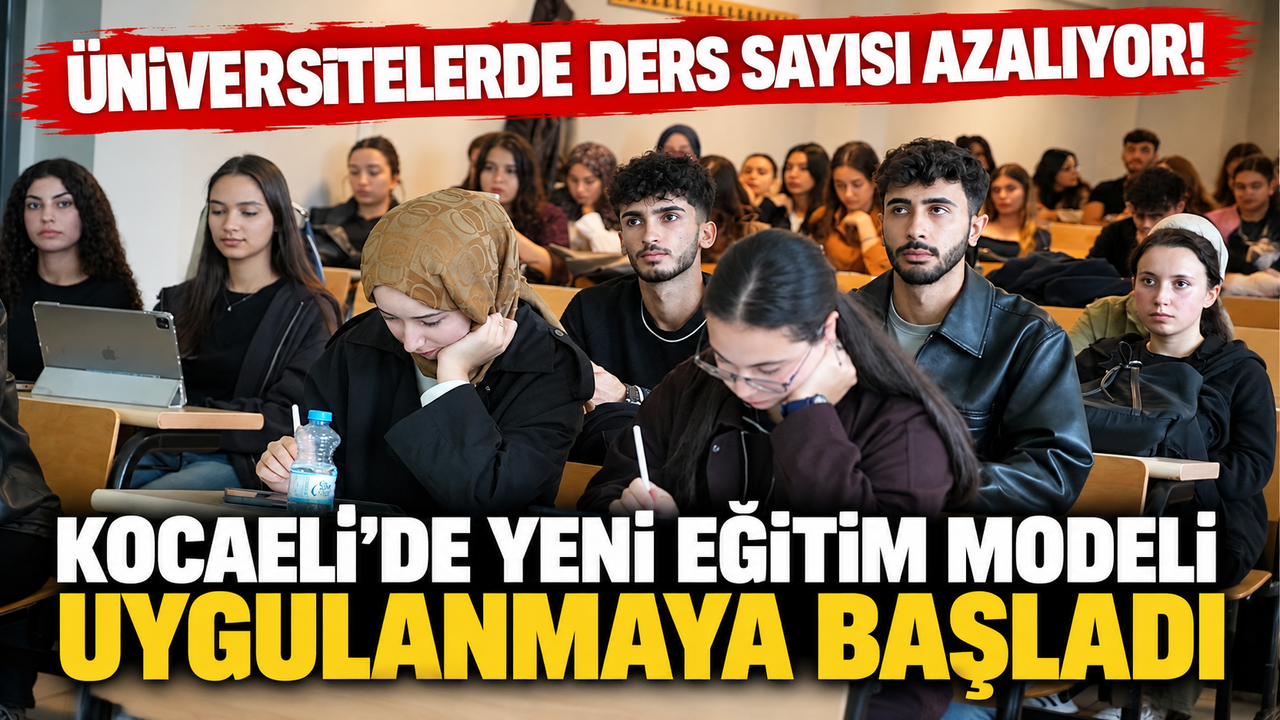 Üniversitelerde ders sayısı azalıyor! Kocaeli'de yeni eğitim modeli uygulanmaya başladı